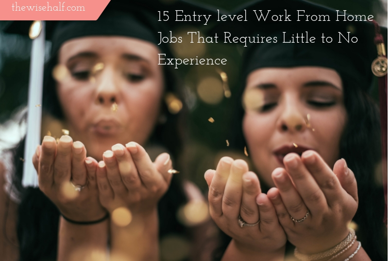 15 Entry Level Work From Home Jobs Requires Little To No Experience 